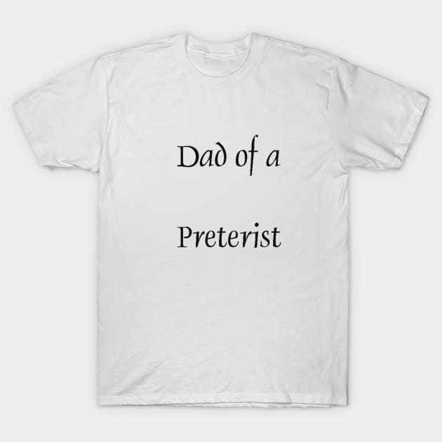 Dad of a Preterist T-Shirt by Dynamic Dialectic Gear